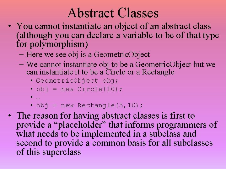 Abstract Classes • You cannot instantiate an object of an abstract class (although you