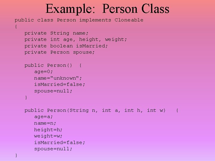 Example: Person Class public class Person implements Cloneable { private String name; private int