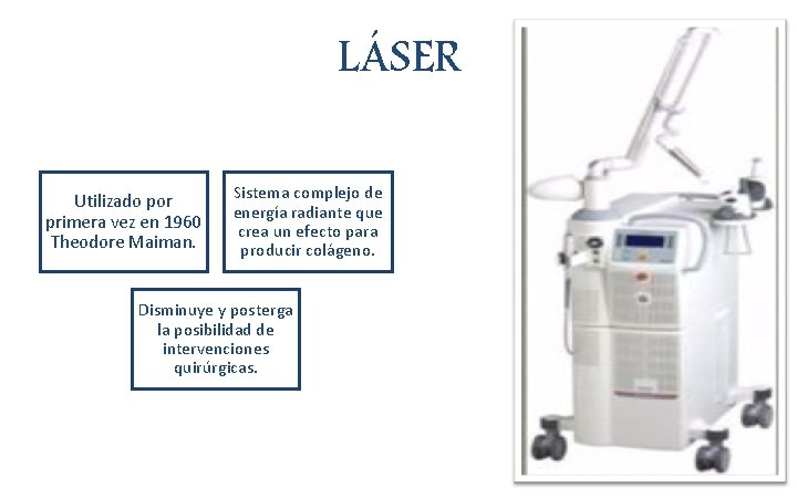 LÁSER Utilizado por primera vez en 1960 Theodore Maiman. Sistema complejo de energía radiante