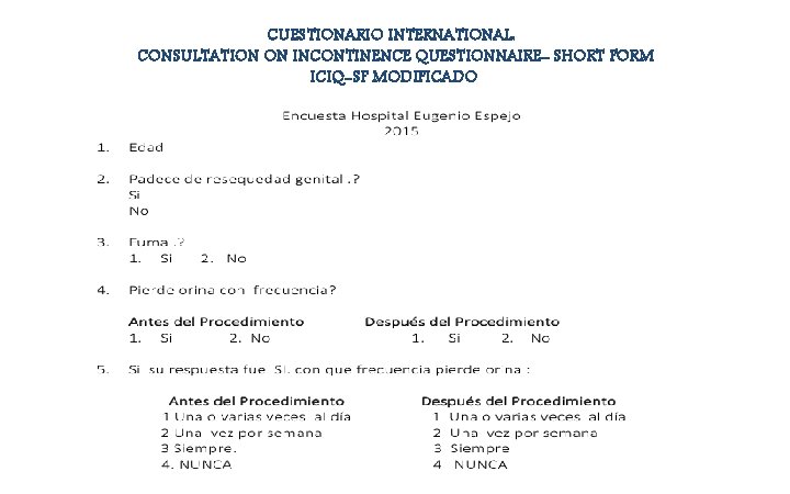CUESTIONARIO INTERNATIONAL: CONSULTATION ON INCONTINENCE QUESTIONNAIRE- SHORT FORM ICIQ-SF MODIFICADO 