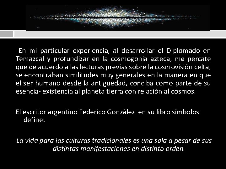  En mi particular experiencia, al desarrollar el Diplomado en Temazcal y profundizar en