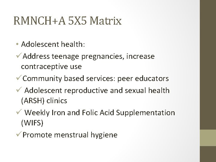 RMNCH+A 5 X 5 Matrix • Adolescent health: üAddress teenage pregnancies, increase contraceptive use