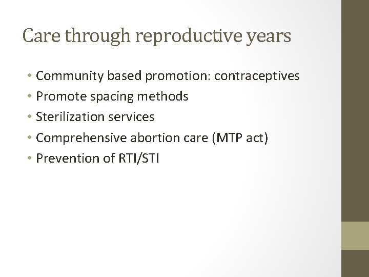 Care through reproductive years • Community based promotion: contraceptives • Promote spacing methods •