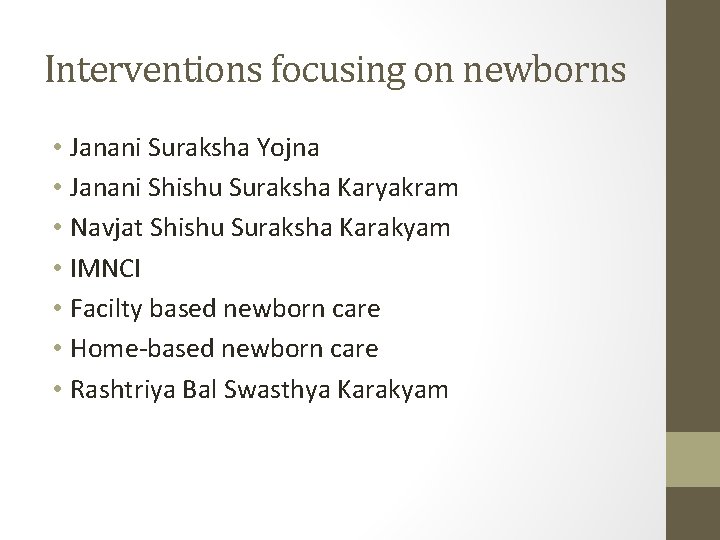 Interventions focusing on newborns • Janani Suraksha Yojna • Janani Shishu Suraksha Karyakram •