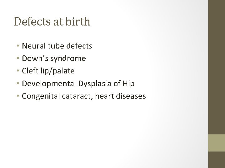 Defects at birth • Neural tube defects • Down’s syndrome • Cleft lip/palate •