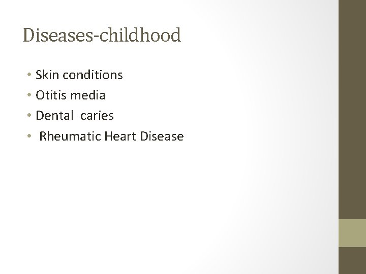 Diseases-childhood • Skin conditions • Otitis media • Dental caries • Rheumatic Heart Disease