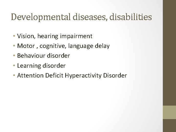 Developmental diseases, disabilities • Vision, hearing impairment • Motor , cognitive, language delay •