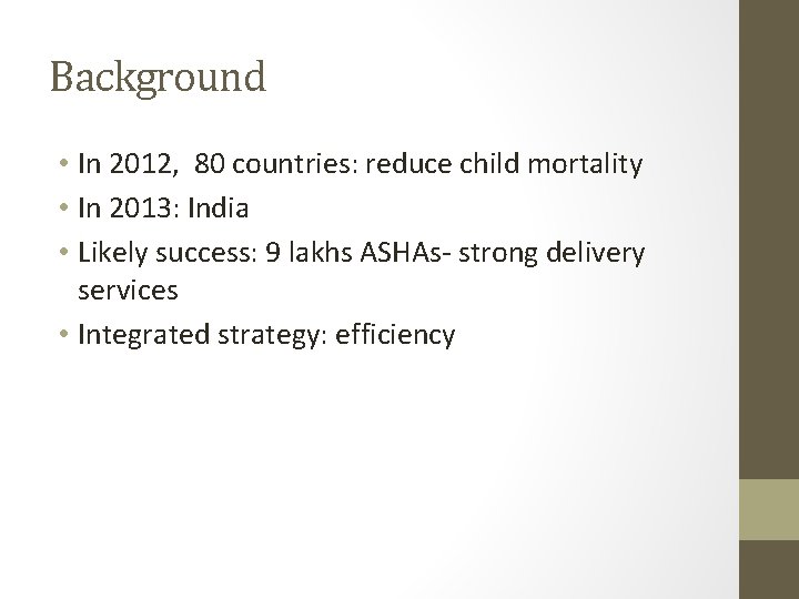 Background • In 2012, 80 countries: reduce child mortality • In 2013: India •
