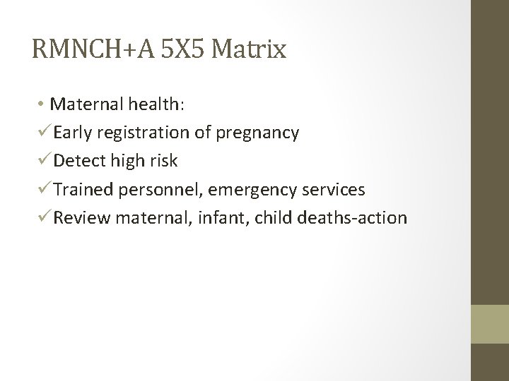 RMNCH+A 5 X 5 Matrix • Maternal health: üEarly registration of pregnancy üDetect high