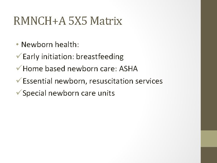 RMNCH+A 5 X 5 Matrix • Newborn health: üEarly initiation: breastfeeding üHome based newborn