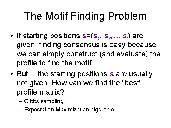 The Motif Finding Problem • If starting positions s=(s 1, s 2, … st)
