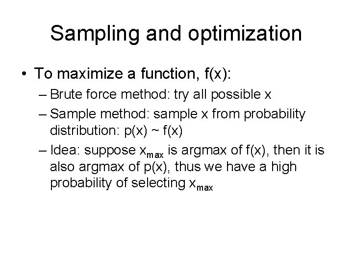 Sampling and optimization • To maximize a function, f(x): – Brute force method: try
