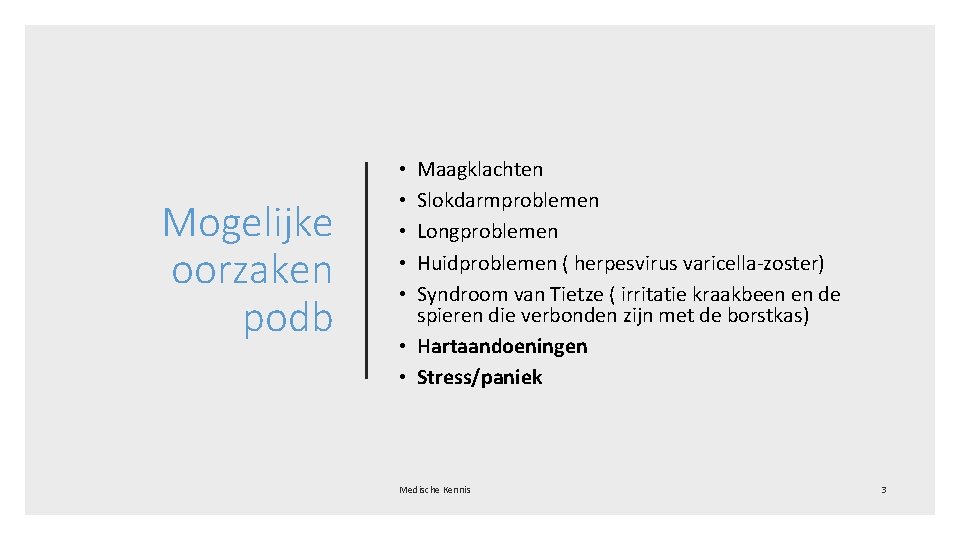 Mogelijke oorzaken podb Maagklachten Slokdarmproblemen Longproblemen Huidproblemen ( herpesvirus varicella-zoster) Syndroom van Tietze (