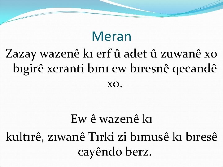 Meran Zazay wazenê kı erf û adet û zuwanê xo bıgirê xeranti bını ew Meran Zazay wazenê kı erf û adet û zuwanê xo bıgirê xeranti bını ew