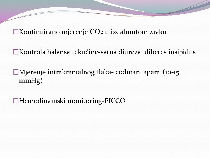 �Kontinuirano mjerenje CO 2 u izdahnutom zraku �Kontrola balansa tekućine-satna diureza, dibetes insipidus �Mjerenje