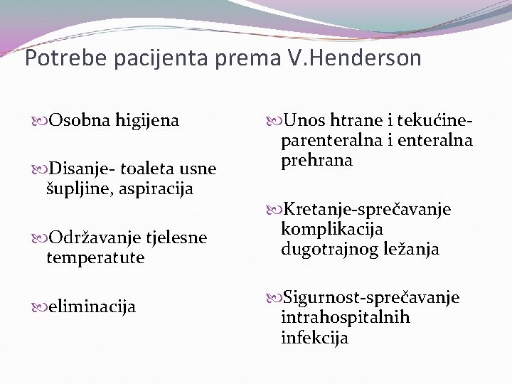 Potrebe pacijenta prema V. Henderson Osobna higijena Disanje- toaleta usne šupljine, aspiracija Održavanje tjelesne