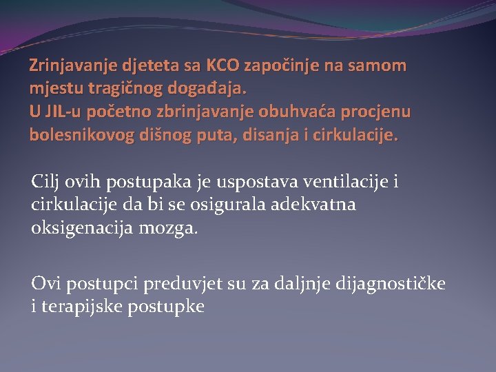 Zrinjavanje djeteta sa KCO započinje na samom mjestu tragičnog događaja. U JIL-u početno zbrinjavanje