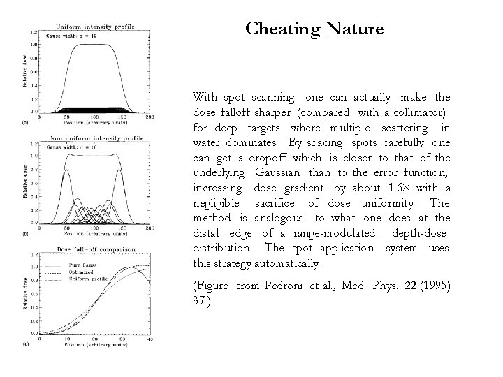 Cheating Nature With spot scanning one can actually make the dose falloff sharper (compared