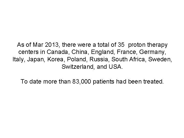 As of Mar 2013, there were a total of 35 proton therapy centers in