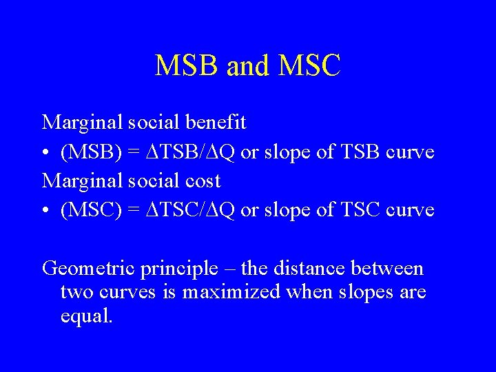 MSB and MSC Marginal social benefit • (MSB) = TSB/ Q or slope of