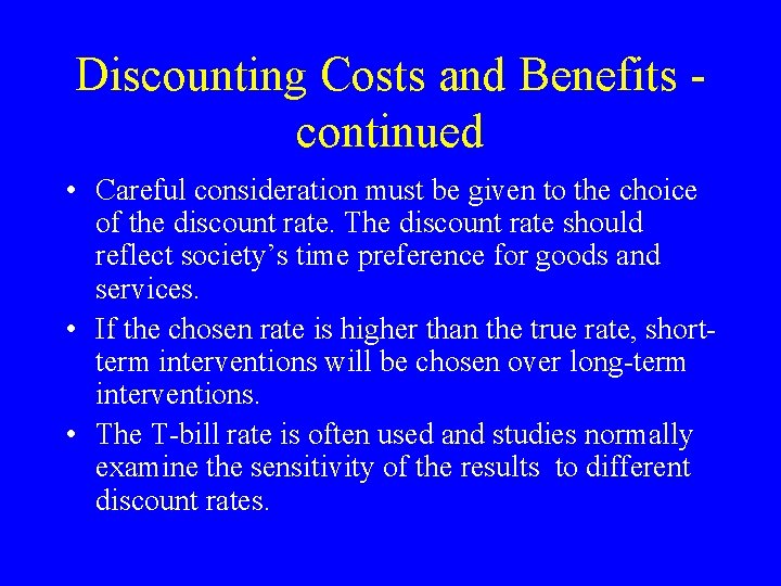 Discounting Costs and Benefits continued • Careful consideration must be given to the choice