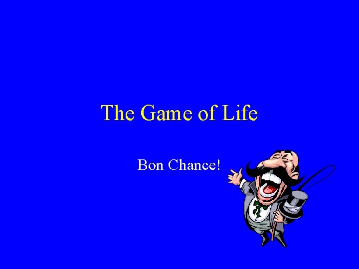 The Game of Life Bon Chance! 