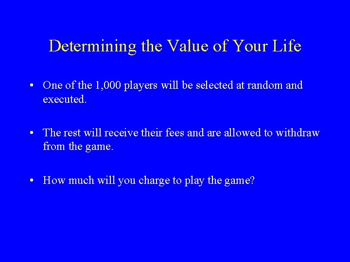 Determining the Value of Your Life • One of the 1, 000 players will