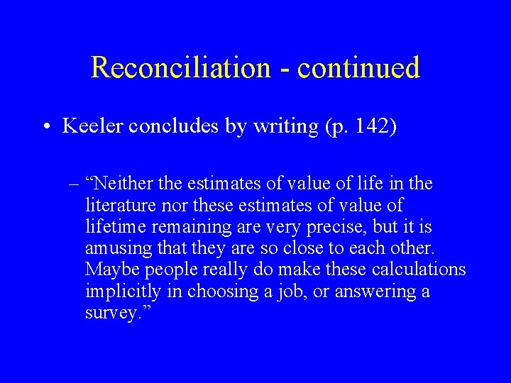 Reconciliation - continued • Keeler concludes by writing (p. 142) – “Neither the estimates