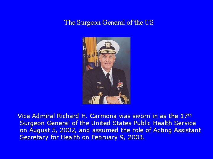 The Surgeon General of the US Vice Admiral Richard H. Carmona was sworn in