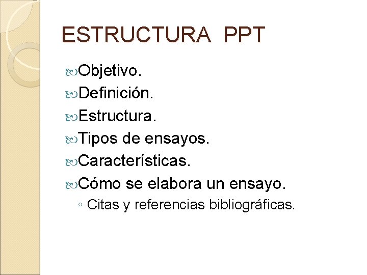 ESTRUCTURA PPT Objetivo. Definición. Estructura. Tipos de ensayos. Características. Cómo se elabora un ensayo.