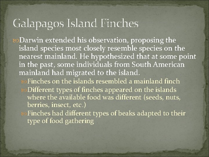 Galapagos Island Finches Darwin extended his observation, proposing the island species most closely resemble