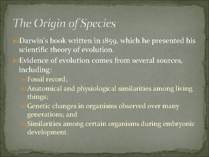 The Origin of Species Darwin’s book written in 1859, which he presented his scientific