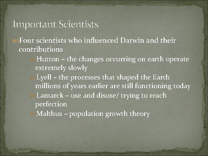 Important Scientists Four scientists who influenced Darwin and their contributions Hutton – the changes
