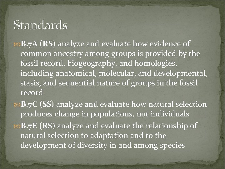 Standards B. 7 A (RS) analyze and evaluate how evidence of common ancestry among