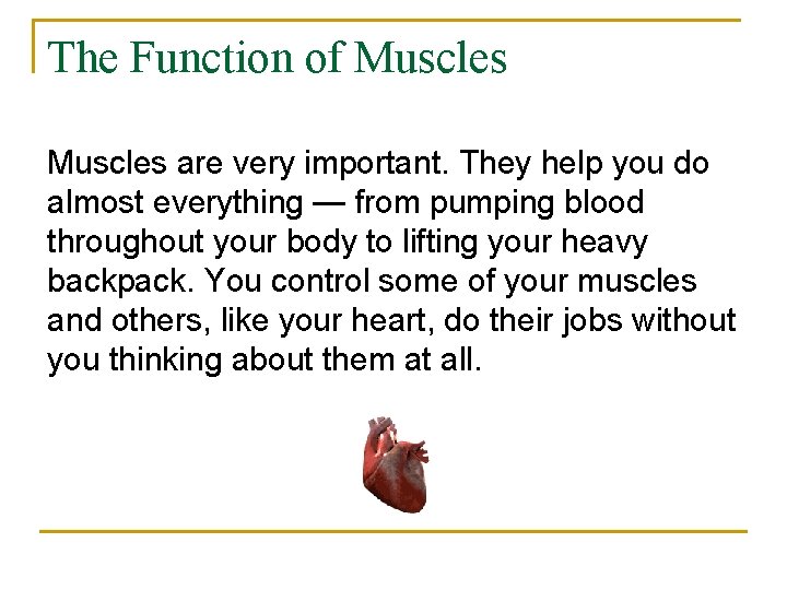 The Function of Muscles are very important. They help you do almost everything —