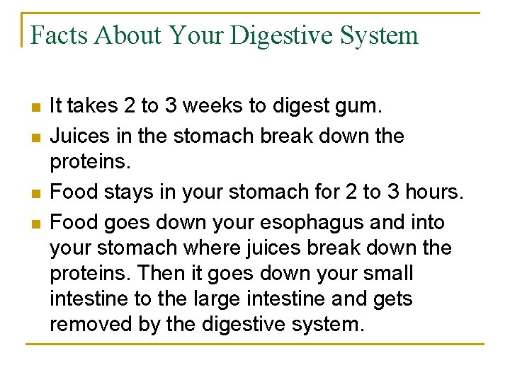 Facts About Your Digestive System n n It takes 2 to 3 weeks to