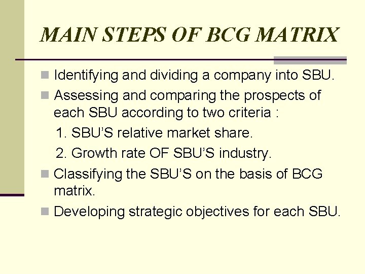 MAIN STEPS OF BCG MATRIX n Identifying and dividing a company into SBU. n