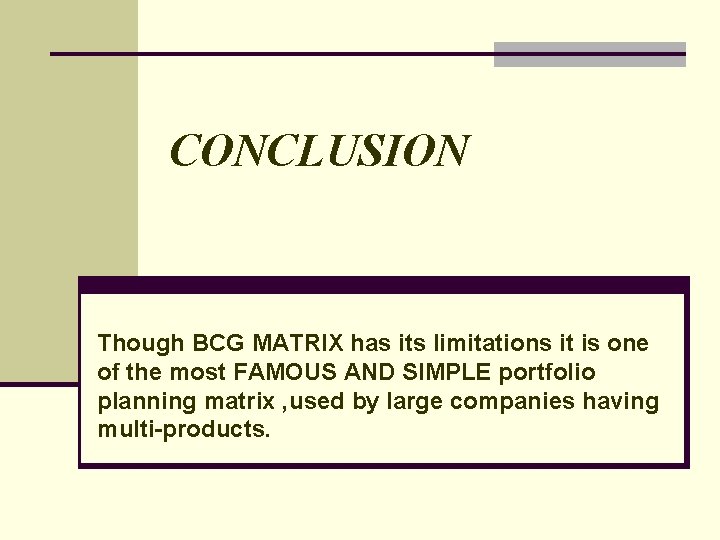 CONCLUSION Though BCG MATRIX has its limitations it is one of the most FAMOUS