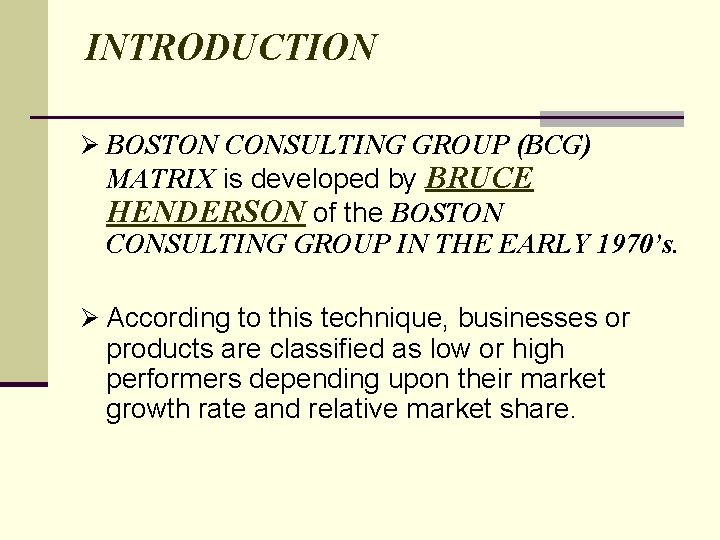 INTRODUCTION Ø BOSTON CONSULTING GROUP (BCG) MATRIX is developed by BRUCE HENDERSON of the