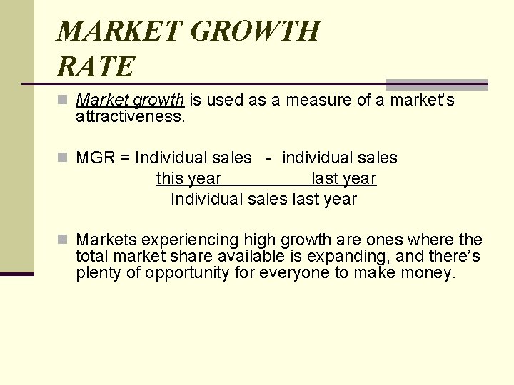 MARKET GROWTH RATE n Market growth is used as a measure of a market’s