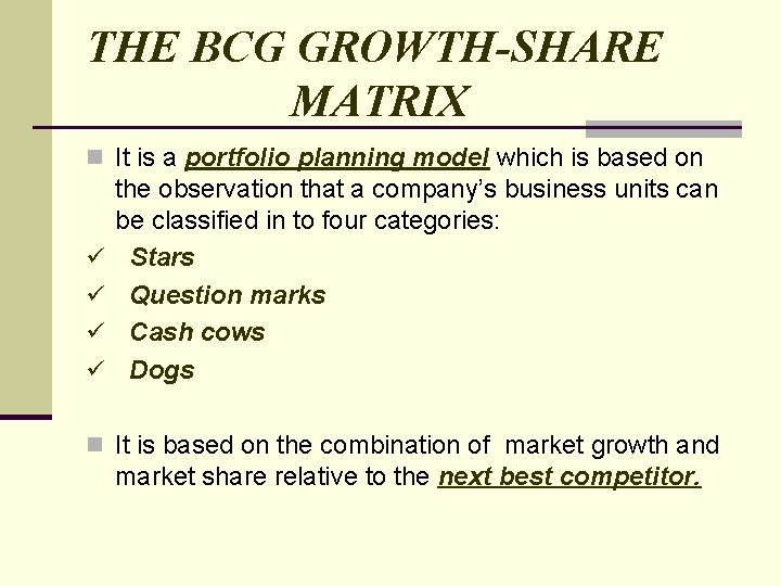 THE BCG GROWTH-SHARE MATRIX n It is a portfolio planning model which is based