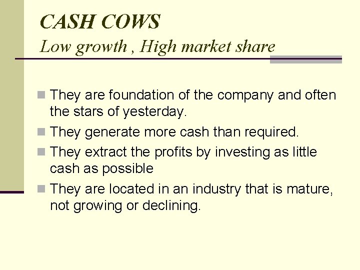 CASH COWS Low growth , High market share n They are foundation of the