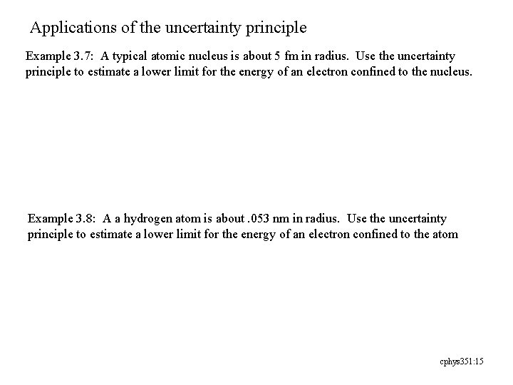 Applications of the uncertainty principle Example 3. 7: A typical atomic nucleus is about