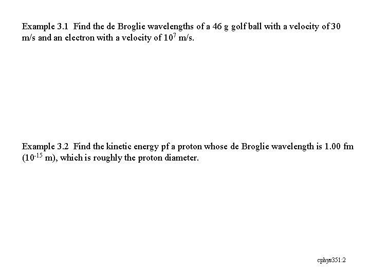 Example 3. 1 Find the de Broglie wavelengths of a 46 g golf ball
