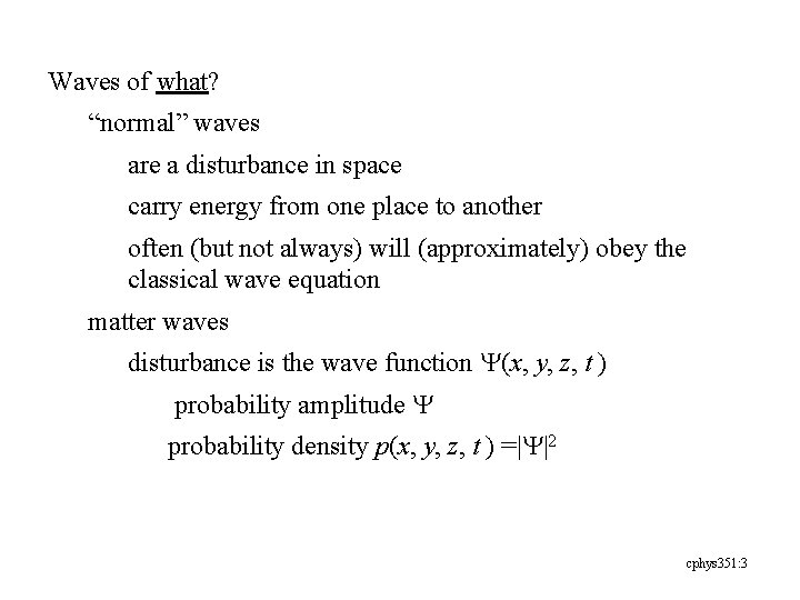 Waves of what? “normal” waves are a disturbance in space carry energy from one