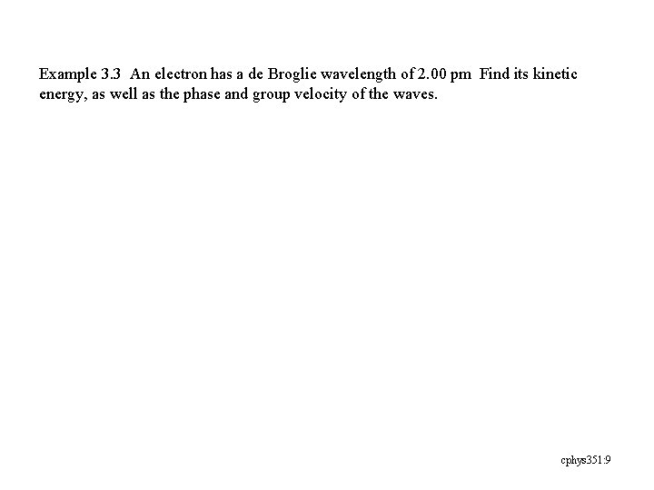 Example 3. 3 An electron has a de Broglie wavelength of 2. 00 pm