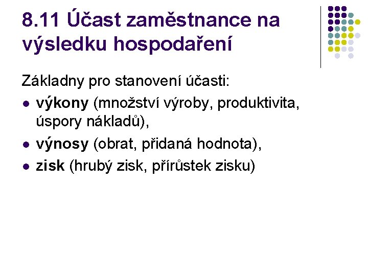 8. 11 Účast zaměstnance na výsledku hospodaření Základny pro stanovení účasti: l výkony (množství