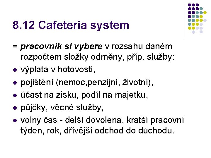 8. 12 Cafeteria system = pracovník si vybere v rozsahu daném rozpočtem složky odměny,
