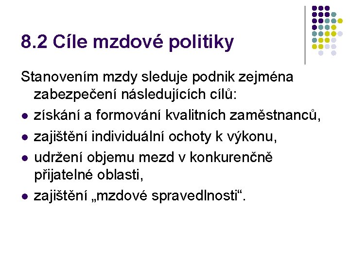 8. 2 Cíle mzdové politiky Stanovením mzdy sleduje podnik zejména zabezpečení následujících cílů: l