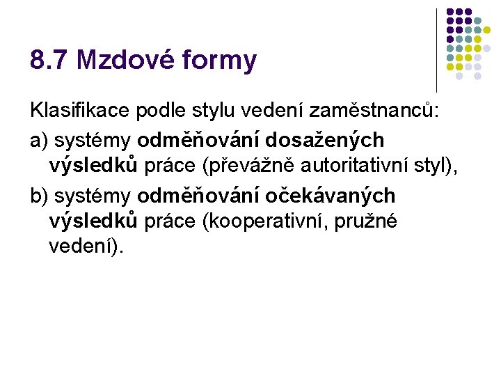 8. 7 Mzdové formy Klasifikace podle stylu vedení zaměstnanců: a) systémy odměňování dosažených výsledků